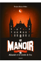 Le manoir - saison 1 tome 3 : alisande et le cercle de feu