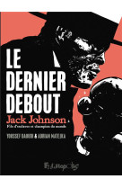 Le dernier debout : jack johnson, fils d'esclaves et champion du monde