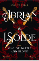 Adrian #038; isolde - t01 - le roi de la guerre et du sang - adrian x isolde tome 01