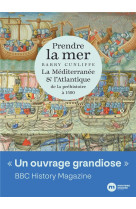 Prendre la mer - la mediterranee et l atlantique de la prehistoire a 1500