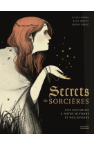 Secrets de sorcieres  -  une initiation a notre histoire et nos savoirs