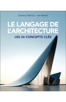 Le langage de l'architecture - les 26 concepts cles