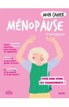 Mon cahier : menopause : pour bien vivre les changements !