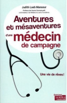 Aventures et mesaventures d'un medecin de campagne - une vie de reves !