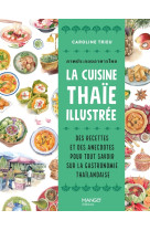 La cuisine thaie illustree - des recettes et des anecdotes pour tout savoir sur la culture gastronom