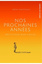 Nos prochaines annees - recits pour bien vieillir