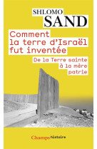 Comment la terre d'israel fut inventee - de la terre sainte a la mere patrie