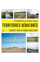 Territoires denatures - enquete sur la france nucleaire