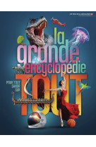 La grande encyclopedie pour tout savoir sur tout