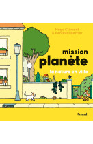 Mission planete - mission planete la nature en ville - mission planete vol.5 la nature en ville