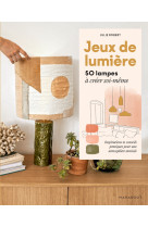 Jeux de lumiere - 50 lampes a creer soi-meme