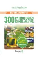 300 pathologies soignees au naturel - conseils de l'expert