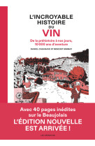 L' incroyable histoire du vin - de la prehistoire a nos jours, 10 000 ans d'aventure