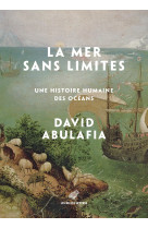 La mer sans limites - une histoire humaine des oceans - illustrations, couleur