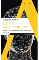 La fin de l'individu - voyage d'un philosophe au pays de l'intelligence artificielle