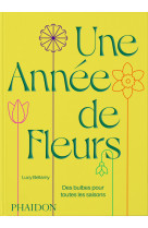 Une annee de fleurs - des bulbes pour toutes les saisons