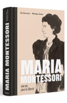 Maria montessori une vie pour la liberte