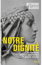 Notre dignite - un feminisme pour les maghrebines en milieux hostiles