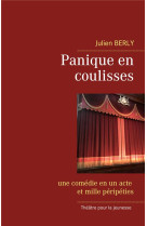 Panique en coulisses - une comedie en un acte et mille peripeties