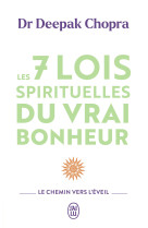 Les 7 lois spirituelles du vrai bonheur - le chemin vers l'eveil