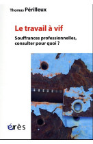 Le travail a vif - souffrances professionnelles, consulter pour quoi ?