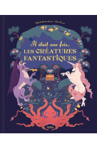 Il etait une fois... les creatures fantastiques