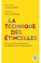 La technique des etincelles - 80 cles pour rebondir en periode de changement