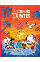 Les chiens pirates - t05 - les chiens pirates - pili pili !