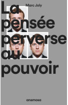 La pensee perverse au pouvoir