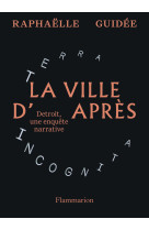 La ville d'apres - detroit, une enquete narrative