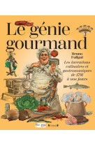 Le genie gourmand - les inventions culinaires et gastronomiques de 1791 a nos jours