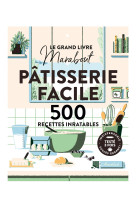 Le grand livre marabout - patisserie facile - 500 recettes inratables