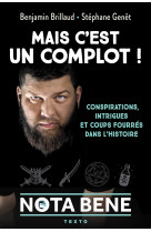 Mais c'est un complot ! - conspirations, intrigues et coups fourres dans l'histoire