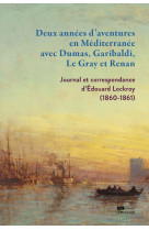 Deux annees d'aventures en mediterranee avec dumas, garibaldi, le gray et renan - journal et corresp