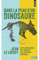 Dans la peau d'un dinosaure - un paleontologue fait renaitre ces creatures disparues