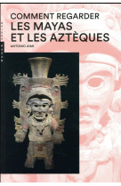 Comment regarder les mayas et les azteques