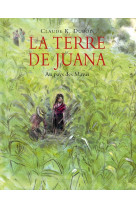 La terre de juana  -  au pays des mayas