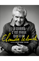 Claude lelouch. le cinema c'est mieux que la vie