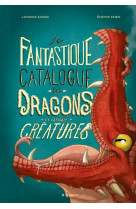 Les catalogues - t02 - le fantastique catalogue des dragons et autres creatures