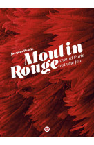 Le moulin rouge, quand paris est une fete