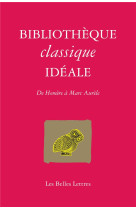 Bibliotheque classique ideale : de homere a marc aurele