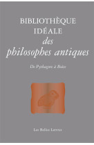 Bibliotheque ideale de la philosophie antique  -  de pythagore a boece