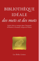 Bibliotheque ideale des mets et des mots : parler, boire et manger dans l'antiquite d'homere a fortu