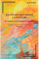 Ils ont revolutionne la peinture, de l'hallucinatoire a l'imaginaire quantique : cezame, picasso, miró, kandinsky, matevitch