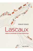 Lascaux. histoire et archeologie d'un joyau prehistorique