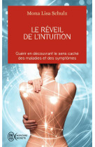 Le reveil de l'intuition  -  guerir en decouvrant le sens cache des maladies et des symptomes