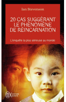 20 cas suggerant le phenomene de reincarnation - l'enquete la plus serieuse au monde