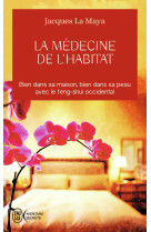 La medecine de l'habitat - bien dans sa maison, bien dans sa peau avec le feng-shui occidental