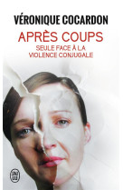 Apres coups  -  seule face a la violence conjugale