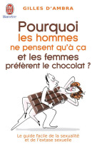 Pourquoi les hommes ne pensent qu'a ca ? (et les femmes preferent le chocolat)